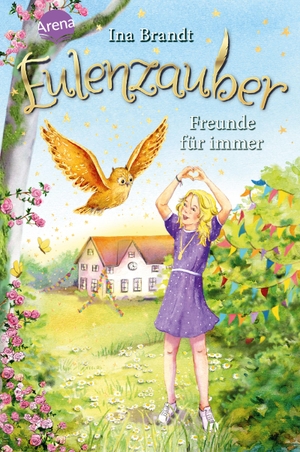 Brandt, Ina. Eulenzauber (18). Freunde für immer - Die magische Bestseller-Reihe rund um Flora und ihre Zaubereule ab 8 Jahren. Arena Verlag GmbH, 2024.
