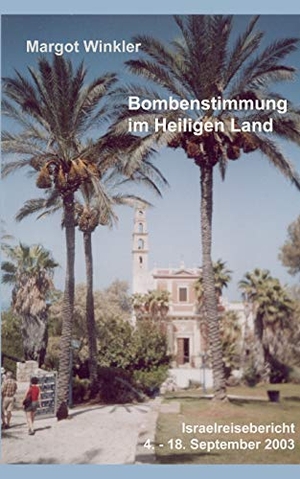 Winkler, Margot. Bombenstimmung im Heiligen Land - Israelreisebericht 4. - 18. September 2003. Books on Demand, 2005.
