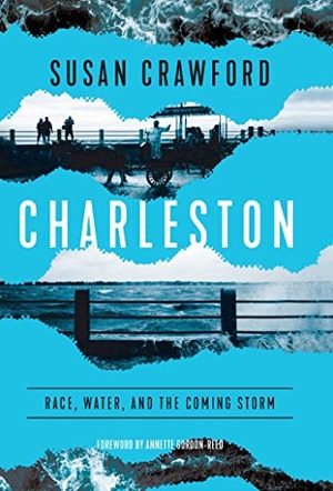 Crawford, Susan. Charleston: Race, Water, and the Coming Storm. Pegasus Books, 2023.