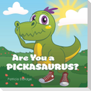 Are You a Pickasaurus?