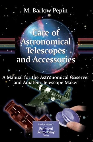 Pepin, M. Barlow. Care of Astronomical Telescopes and Accessories - A Manual for the Astronomical Observer and Amateur Telescope Maker. Springer London, 2004.