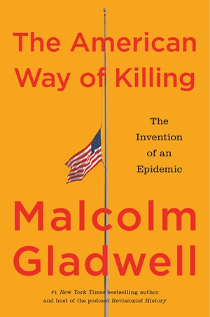 Gladwell, Malcolm. The American Way of Killing - The Invention of an Epidemic. Little Brown and Company, 2026.