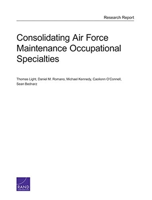 Light, Thomas / Romano, Daniel M et al. Consolidating Air Force Maintenance Occupational Specialties. RAND Corporation, 2016.