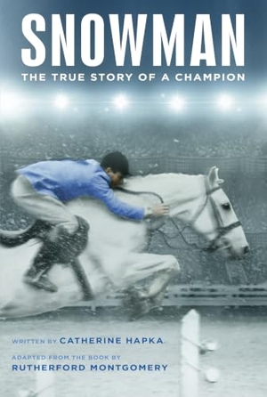Hapka, Catherine. Snowman - The True Story of a Champion. Aladdin Paperbacks, 2017.