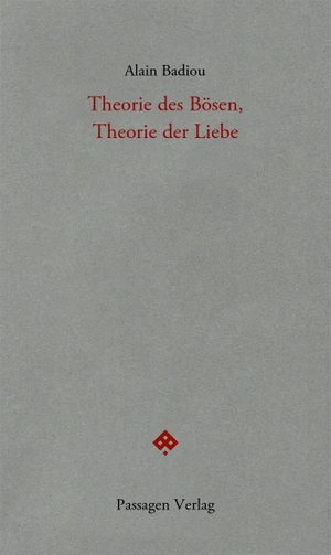 Badiou, Alain. Theorie des Bösen, Theorie der Liebe - Seminar 1990-1991. Passagen Verlag Ges.M.B.H, 2024.