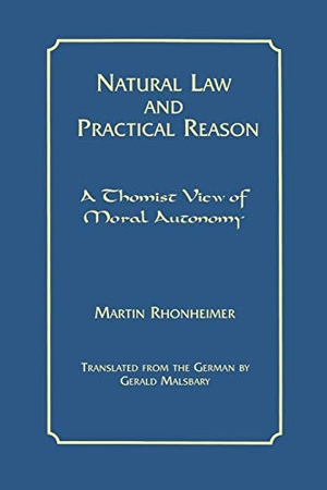 Rhonheimer, Martin. Natural Law and Practical Reason - A Thomist View of Moral Autonomy. Fordham University Press, 2000.