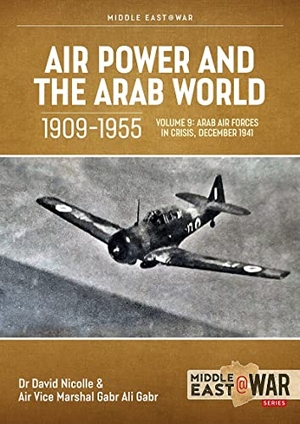 Nicolle, David / Gabr Ali Gabr. Air Power and the Arab World 1909-1955 - Volume 9 - The Arab Air Forces and a New World Order, 1946-1948. Helion & Company, 2023.