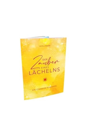 Rieger, Gisela. Der Zauber eines Lächelns - Ein Strahlen schenken. Rieger, Gisela, 2024.