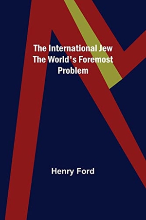 Ford, Henry. The International Jew The World's Foremost Problem. Alpha Edition, 2022.
