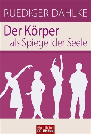 Dahlke, Ruediger. Der Körper als Spiegel der Seele. Goldmann TB, 2009.