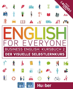 Dorling Kindersley (Hrsg.). English for Everyone Business English 2 / Kursbuch - Der visuelle Selbstlernkurs. Hueber Verlag GmbH, 2018.