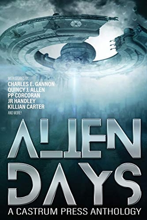 Gannon, Charles E / Corcoran, Pp et al. Alien Days - A Science Fiction Short Story Collection (The Days Series Book 2). Castrum Press, 2019.
