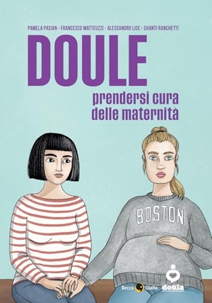 Pasian, Pamela / Matteuzzi, Francesco et al. Doule. Prendersi cura delle maternità. Becco Giallo, 2025.
