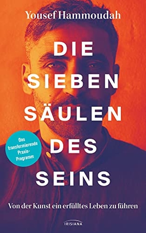 Hammoudah, Yousef. Die Sieben Säulen des Seins - Von der Kunst ein erfülltes Leben zu führen - Das transformierende Praxis-Programm. Irisiana, 2022.