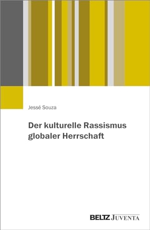 Souza, Jessé. Der kulturelle Rassismus globaler Herrschaft. Juventa Verlag GmbH, 2024.
