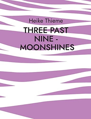Thieme, Heike. Three past Nine - Moonshines ! - Merciless society today !. Books on Demand, 2022.
