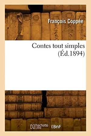 Coppée, François. Contes tout simples. Hachette Livre, 2022.
