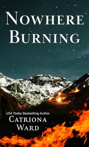 Ward, Catriona. Nowhere Burning. Thorndike Press, a Cengage Group, 2026.