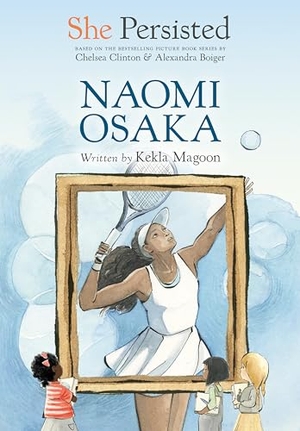 Magoon, Kekla / Chelsea Clinton. She Persisted: Naomi Osaka. Penguin Young Readers Group, 2024.