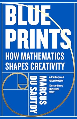 Sautoy, Marcus Du. Blueprints - How mathematics shapes creativity. HarperCollins Publishers, 2025.