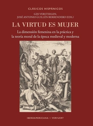 Versteegen, Gijs / José Antonio Guillén Berrendero (Hrsg.). La virtud es mujer : la dimensión femenina en la práctica y la teoría moral de la época medieval y moderna. Vervuert Verlagsges., 2026.