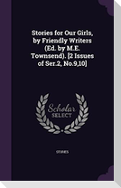 Stories for Our Girls, by Friendly Writers (Ed. by M.E. Townsend). [2 Issues of Ser.2, No.9,10]