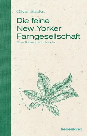 Sacks, Oliver. Die feine New Yorker Farngesellschaft - Eine Reise nach Mexiko. Liebeskind Verlagsbhdlg., 2019.