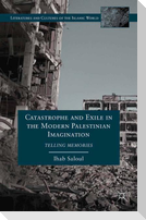 Catastrophe and Exile in the Modern Palestinian Imagination