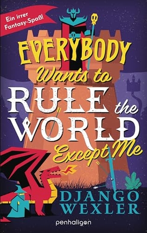Wexler, Django. Everybody Wants to Rule the World Except Me - Roman. Penhaligon, 2026.