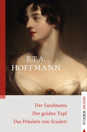 Hoffmann, Ernst Theodor Amadeus. Der Sandmann - Der goldne Topf - Das Fräulein von Scuderi. Petersberg Verlag, 2022.