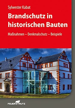 Kabat, Sylwester. Brandschutz in historischen Bauten - Maßnahmen - Denkmalschutz - Beispiele. FeuerTRUTZ Network GmbH, 2017.