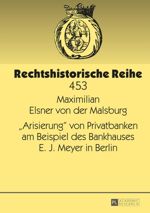 Elsner Von Der, Maximilian. «Arisierung» von Privatbanken am Beispiel des Bankhauses E. J. Meyer in Berlin. Peter Lang, 2014.