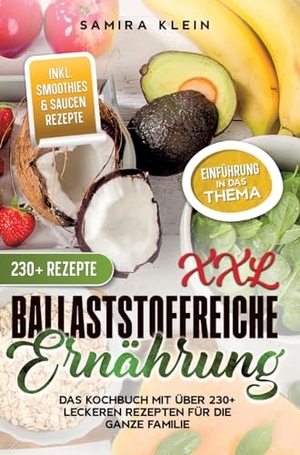 Klein, Samira. XXL Ballaststoffreiche Ernährung - Das Kochbuch mit über 230+ leckeren Rezepten für die ganze Familie. tredition, 2024.