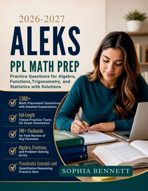 Bennett, Sophia. ALEKS PPL Math Prep - Practice Questions for Algebra Functions Trigonometry and Statistics with Solutions. Independently published, 2026.
