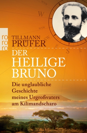 Prüfer, Tillmann. Der heilige Bruno - Die unglaubliche Geschichte meines Urgroßvaters am Kilimandscharo. Rowohlt Taschenbuch Verlag, 2015.