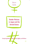 Gender Policies in Japan and the United States: Comparing Women¿s Movements, Rights and Politics