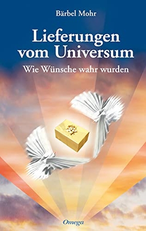 Mohr, Bärbel. Lieferungen vom Universum - Wie Wünsche wahr wurden. Omega Verlag, 2009.