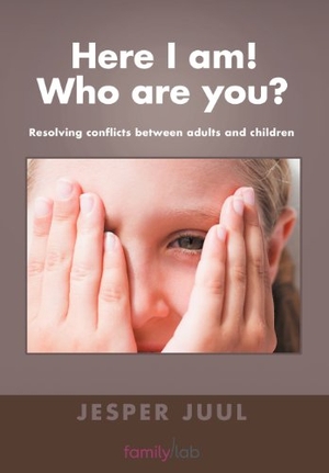 Juul, Jesper. Here I Am! Who Are You? - Resolving Conflicts Between Adults and Children. Author Solutions Inc, 2012.