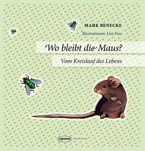 Benecke, Mark. Wo bleibt die Maus? - Vom Kreislauf des Lebens. eygennutz Verlag, 2026.