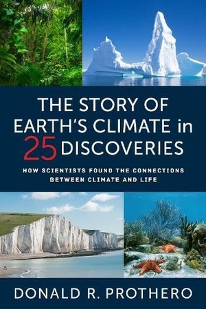 Prothero, Donald R.. The Story of Earth's Climate in 25 Discoveries - How Scientists Found the Connections Between Climate and Life. Columbia University Press, 2025.
