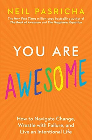 Pasricha, Neil. You Are Awesome - How to Navigate Change, Wrestle with Failure, and Live an Intentional Life. Gallery Books, 2019.