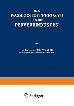 Machu, Willy. Das Wasserstoffperoxyd und die Perverbindungen. Springer Vienna, 1937.