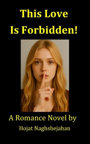 Naghshejahan, Hojat. This Love Is Forbidden! - A Forbidden Multicultural Romance Novel of Love and Destiny. Amazon Digital Services LLC - Kdp, 2025.