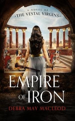 Macleod, Debra May. Empire of Iron: A Novel of the Vestal Virgins. Blackstone Publishing, 2022.