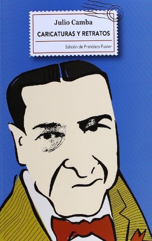 Camba, Julio / Francisco Fuster. Caricaturas y retratos : semblanzas de escritores y pensadores. Fórcola Ediciones, 2013.