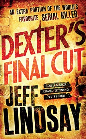 Lindsay, Jeff. Dexter's Final Cut - The GRIPPING thriller that's inspired the Showtime series DEXTER: ORIGINAL SIN and DEXTER: RESURRECTION (Book Seven). Yen Press, 2014.