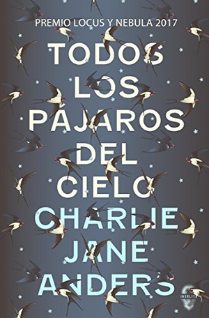 Anders, Charlie Jane. Todos los pájaros del cielo. Insólita Editorial, 2018.