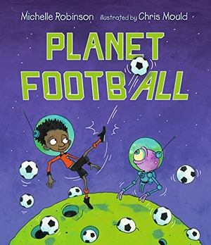 Robinson, Michelle. Planet Football. Walker Books Ltd, 2022.