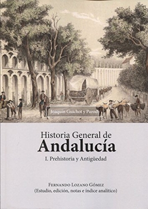 Guichot, Joaquín / Fernando Lozano Gómez. Historia general de Andalucía : prehistoria y antigüedad. Editorial Dykinson, S.L., 2017.