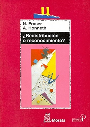 Fraser, Nancy / Axel Honneth. ¿Redistribución o reconocimiento?. Ediciones Morata, S.L., 2006.